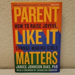 "Parent Like It Matters" How to Raise Joyful, Change-Making Girls